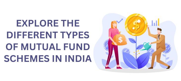 What are the Different Types of Mutual Fund Schemes in India?